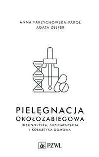 Pielęgnacja okołozabiegowa - Anna Parzychowska-Parol, Agata Zejfer