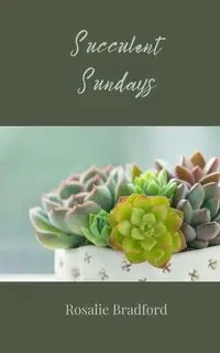 Succulent Sundays - Bradford Rosalie