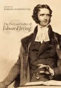 The Diary and Letters of Edward Irving - Irving Edward