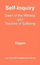 Self-Inquiry - Dawn of the Witness and the End of Suffering - Yogani