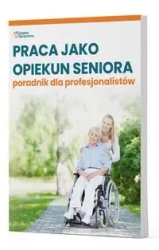Praca jako opiekun seniora - poradnik dla profesjonalistów - Praca zbiorowa