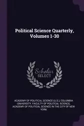 Political Science Quarterly, Volumes 1-30 - Academy of Political Science (U.S.)