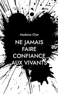 Ne jamais faire confiance aux vivants - Madame Chat