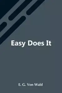 Easy Does It - G. Von Wald E.