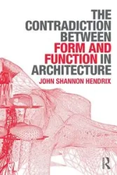 The Contradiction Between Form and Function in Architecture - John Shannon Hendrix