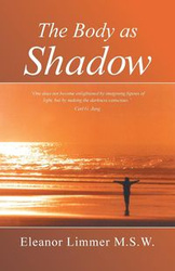 The Body as Shadow - Eleanor Limmer MSW