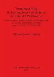 Tecnología lítica de los cazadores-recolectores del final del Pleistoceno - Adriana Chauvin Grandela