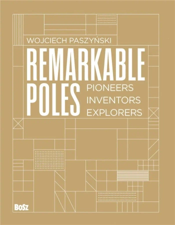 Remarkable Poles.Pioneers, inventors, explorers - Wojciech Paszyński, Matthew Dundon