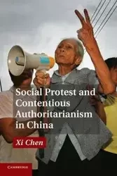 Social Protest and Contentious Authoritarianism in China - Chen Xi