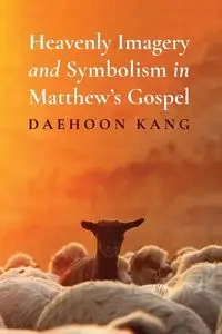 Heavenly Imagery and Symbolism in Matthew's Gospel - Kang Daehoon