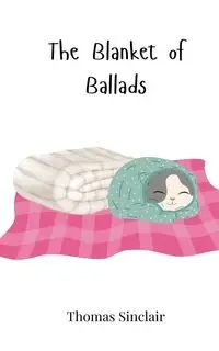 The Blanket of Ballads - Thomas Sinclair