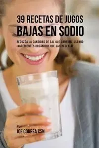 39 Recetas de Jugos Bajas En Sodio - Joe Correa