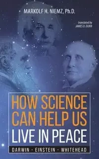 How Science Can Help Us Live In Peace - Niemz Markolf H
