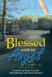 Blessed with an Angel and a Rainbow - James Robert Waugh
