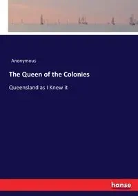 The Queen of the Colonies - Anonymous