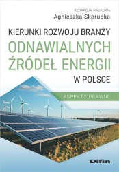 Kierunki rozwoju branży odnawialnych źródeł... - red. Agnieszka Skorupka