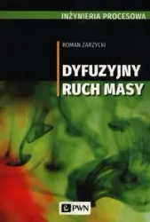 Inżynieria procesowa. Dyfuzyjny ruch masy - Roman Zarzycki
