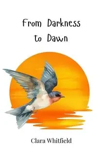 From Darkness to Dawn - Clara Whitfield