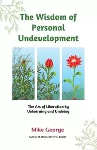 The Wisdom of Personal Undevelopment - George Mike