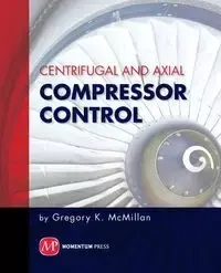 Centrifugal and Axial Compressor Control - Gregory K. McMillan