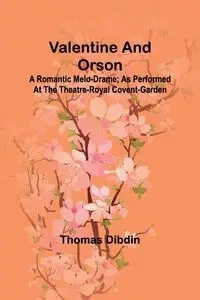 Valentine and Orson - Thomas Dibdin