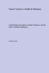 Future Trends in Health & Wellness - Audrey Turner
