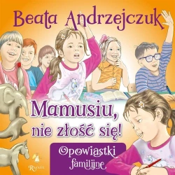 Mamusiu, nie złość się! - Beata Andrzejczuk, Przemysław Sałamacha
