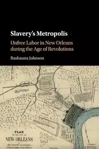Slavery's Metropolis - Johnson Rashauna