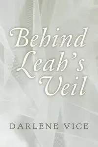 Behind Leah's Veil - Darlene Vice