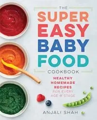Super Easy Baby Food Cookbook - Shah Anjali