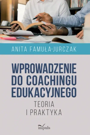 Wprowadzenie do coachingu edukacyjnego - Anita Famuła-Jurczak