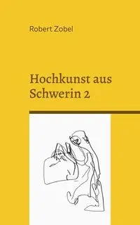 Hochkunst aus Schwerin 2 - Robert Zobel