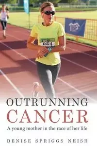 Outrunning Cancer - Denise Neish Spriggs