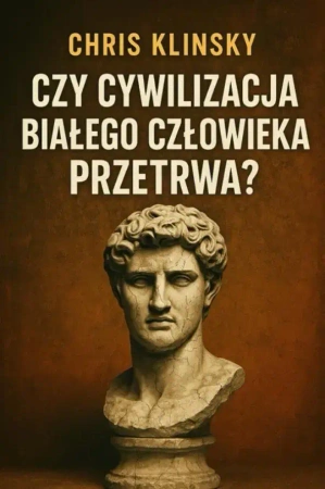Czy cywilizacja białego człowieka przetrwa? - Chris Klinsky
