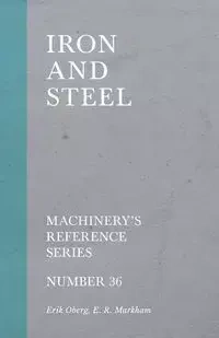 Iron and Steel - Machinery's Reference Series - Number 36 - Erik Oberg