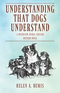 UNDERSTANDING THAT DOGS UNDERSTAND - Helen A. Bemis