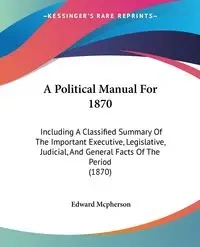 A Political Manual For 1870 - Edward Mcpherson