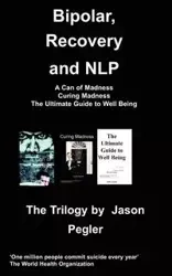Bipolar, Recovery and Nlp, the Trilogy by Jason Pegler - Jason Pegler