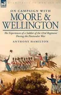On Campaign with Moore and Wellington - Anthony Hamilton