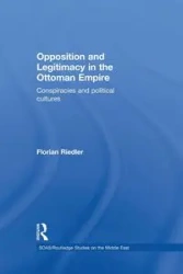 Opposition and Legitimacy in the Ottoman Empire - Riedler Florian
