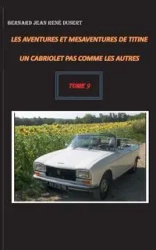 Les aventures et mésaventures de Titine, un cabriolet pas comme les autres - Bernard Jean Dusert René