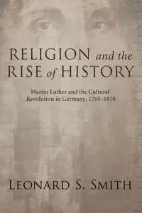 Religion and the Rise of History - Leonard S. Smith