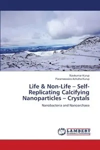 Life & Non-Life - Self-Replicating Calcifying Nanoparticles - Crystals - Kurup Ravikumar