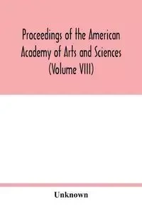 Proceedings of the American Academy of Arts and Sciences (Volume VIII) - Unknown