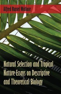 Natural Selection and Tropical Nature Essays on Descriptive and Theoretical Biology - Wallace Alfred Russel