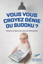 Vous vous croyez génie du Sudoku ? Faisons le test avec plus de 240 grilles - Puzzle Therapist