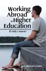 Working Abroad in Higher Education - Michael Clarke Dr.