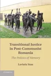 Transitional Justice in Post-Communist Romania - Stan Lavinia