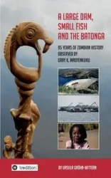 A Large Dam, Small Fish and the BaTonga - Ursula Gröhn-Wittern