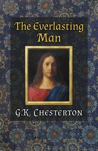 The Everlasting Man - Chesterton G. K.